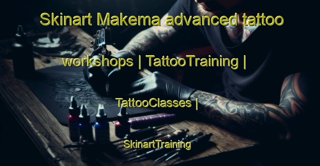 Skinart Makema advanced tattoo workshops | TattooTraining | TattooClasses | SkinartTraining-the Democratic Republic of the Congo